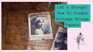 How To : Vintage Grunge Papers For Junk Journals