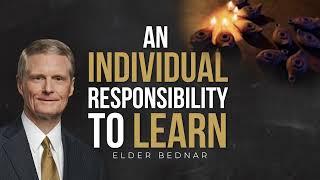 An Individual Responsibility to Learn for YOURSELF // Elder Bednar