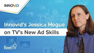 Innovid’s Jessica Hogue on TV’s New Ad Skills