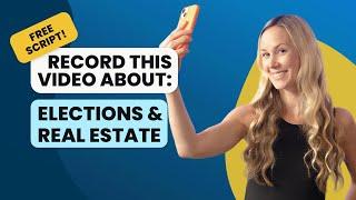 FREE SCRIPT ⬇️ How to talk about Real Estate during Election Years | Video Agents Need To Record