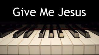 Give Me Jesus - piano instrumental hymn with lyrics