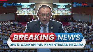 BREAKING NEWS: Rapat Paripurna DPR RI Sahkan RUU Wantimpres hingga RUU Kementerian Negara