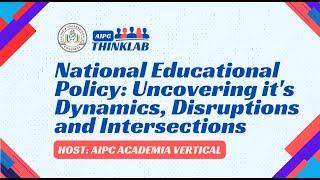 ThinkLab: National Educational Policy: Uncovering it's Dynamics, Disruptions and Intersections