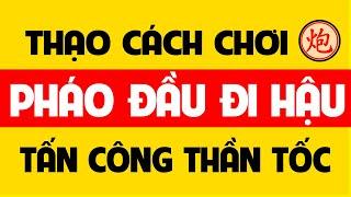 Giỏi cách chơi Pháo đầu đi hậu tấn công thần tốc.