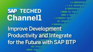 Improve Development Productivity and Integrate for the Future with SAP BTP