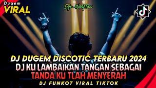 DJ DUGEM DISCOTIC TERBARU 2024‼️DJ FUNKOT VIRAL TIKTOK‼️ DJ KU LAMBAIKAN TANGAN X LOWKEY FUNKOT