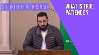 Sheikh Belal Assaad: What Is True patience?