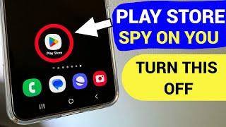 PLAY STORE SPY ON YOU , CHANGE THESE SETTINGS