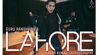 Harsh Kumar | Lahore - Guru Randhawa | Dance Choreography