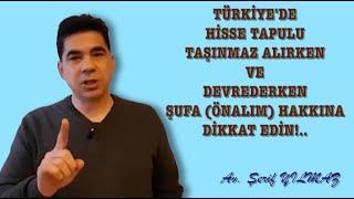 TÜRKİYE'DE HİSSE TAPULU TAŞINMAZ ALIRKEN VE DEVREDERKEN ŞUFA (ÖNALIM) HAKKINA DİKKAT EDİN!