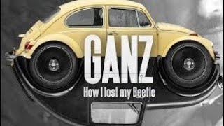 Ganz: How I Lost My Beetle