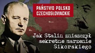 The Polish-Czechoslovak State. How Stalin Destroyed Sikorski’s Secret Dream?