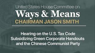 Hearing: On the U.S. Tax Code Subsidizing Green Corporate Handouts and the Chinese Communist Party