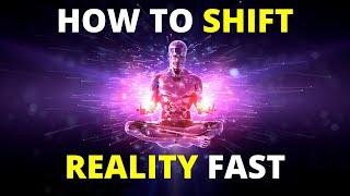 How to Shift Reality Fast | 4 Simple Steps