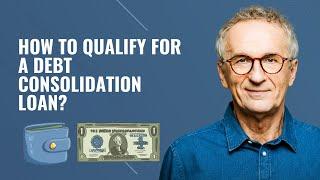 How to Qualify for a Debt Consolidation Loan