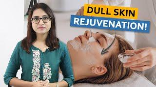 Dull Skin Rejuvenation! | Dr. Deepika Lunawat