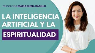 LA INTELIGENCIA ARTIFICIAL Y LA ESPIRITUALIDAD | Psicóloga Maria Elena Badillo