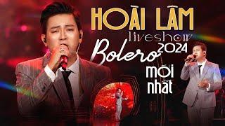 HOÀI LÂM LIVESHOW BOLERO 2024 MỚI NHẤT - Dâng Trào Cảm Xúc Trước Màn Live Ấn Tượng