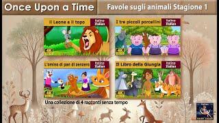 Favole sugli animali Stagione 1 | Una collezione di 4 racconti senza tempo | @ItalianFairyTales