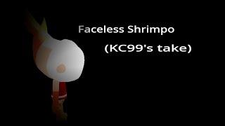 faceless shrimpo (kc99's take)