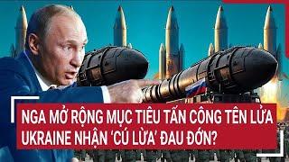 Thời sự quốc tế: Nga mở rộng mục tiêu tấn công tên lửa, Ukraine nhận ‘cú lừa’ đau đớn?