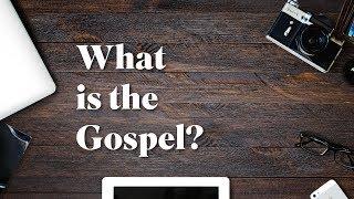 What is the Gospel?