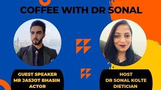 Coffee with Dr Sonal|Actor Jasjot Bhasin|Dr Sonal's DietPlan|