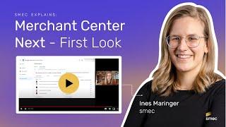 smec explains | Merchant Center Next - First Look