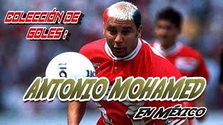 ANTONIO MOHAMED: Colección de goles en México