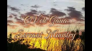 SERVANT MINISTRY  - O VELE GAUA  - PNG GOSPEL MUSIC   