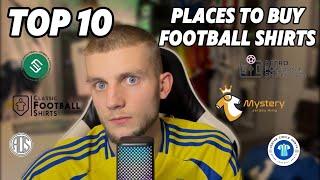 MY TOP 10 PLACES TO BUY FOOTBALL SHIRTS