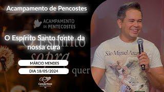 O Espírito Santo fonte da nossa cura - Márcio Mendes (18/05/2024)