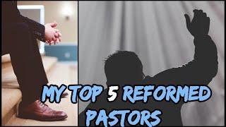 My Top 5 Reformed Pastors!