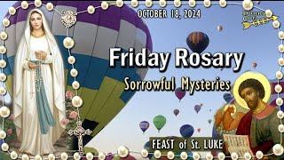 FRIDAY RosaryFEAST of St. LUKE, Sorrowful Mysteries of the Holy Rosary, OCTOBER 18, 2024, Virtual