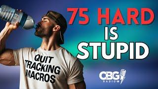 Why You Shouldn't Do "75 Hard" | CBG Radio Podcast