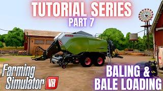 BALING & BALE LOADING - Farming Simulator VR Tutorial Series - Part 7