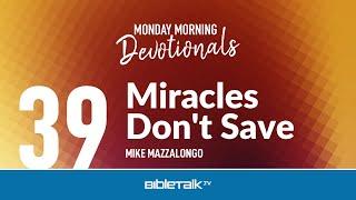 Miracles Don't Save – Mike Mazzalongo | BibleTalk.tv