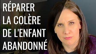 Réparer la COLÈRE de l'adulte ÉMOTIONNELLEMENT ABANDONNÉ dans l'enfance