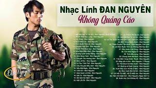 Nhạc Lính ĐAN NGUYÊN Không Quảng Cáo - LK Một Mai Giã Từ Vũ Khí 1000 Người Nghe Thì 999 Người Khóc