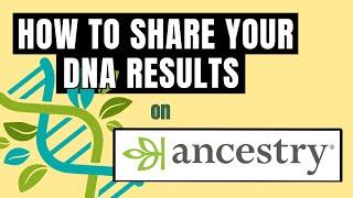 Sharing DNA results on Ancestry.com