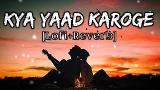 Dil phir bhi tumhe dete Hain kya yaad karoge || Lofi+Reverb || clear sound  || #youtube #lofimusic