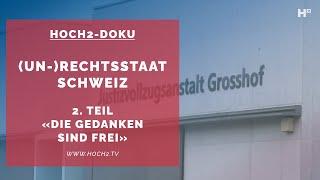 HOCH2-Dokumentation «(Un-)Rechtsstaat Schweiz» – 2. Teil – «Die Gedanken sind frei»