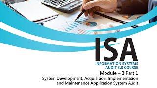 ISA 3.0 MODULE – 3 Part 1 SYSTEM DEVELOPMENT & MAINTENANCE