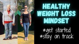 HEALTHY WEIGHT LOSS MINDSET - How to Get Started, Stay on Track, Stay Motivated - Weight Loss Tips