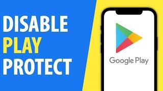 How to Disable Play Protect in Play Store (2022)