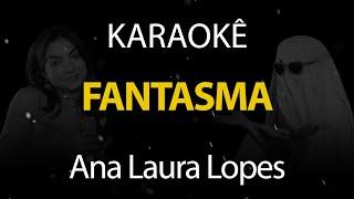 Fantasma - Ana Laura Lopes (Karaokê Version)