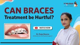 Is Braces Treatment Painful? - Best Braces Treatment in Agra, India - Dr. Pooja Sharma