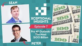 Pro AV Outlook: The Next $100 Billion | Xceptional Insights