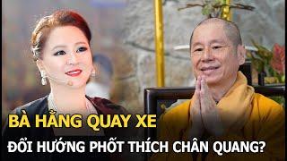 Bà Hằng quay xe, đổi hướng phốt Thích Chân Quang?