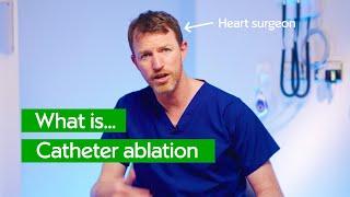 Surgeon explains: What to Expect from a Catheter Ablation